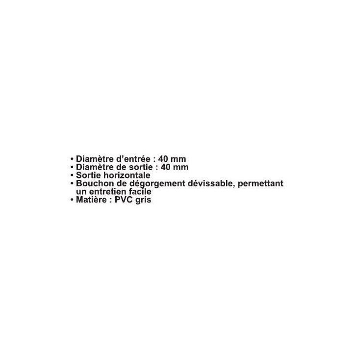 Siphon d'évacuation - ROUSEAU - Sortie horizontale - Ø40 mm - PVC gris - Filetage de 47,5 mm Siphon d'évacuation - ROUSEAU - Sortie horizontale - Ø40 mm - PVC gris - Filetage de 47,5 mm