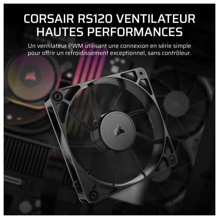 Ventilateur PWM 120mm - CORSAIR - RS120 Ventilateur PWM 120mm - CORSAIR - RS120